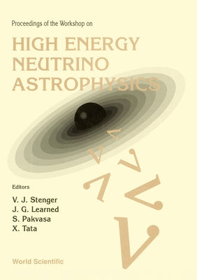 High Energy Neutrino Astrophysics - Proceedings of the Workshop by Stenger, V. J.