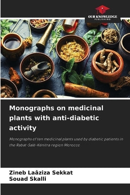 Monographs on medicinal plants with anti-diabetic activity by Sekkat, Zineb Laâziza