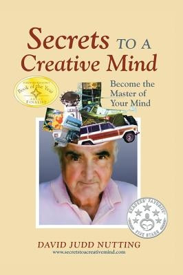 Secrets to a Creative Mind: Become the Master of Your Mind by Nutting, David Judd