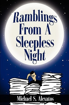 Ramblings From A Sleepless Night by Alexatos, Michael S.