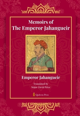 Memoirs Of The Emperor Jahangueir by Jahangueir, Emperor