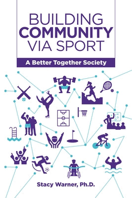 Building Community Via Sport: A Better Together Society by Warner, Stacy