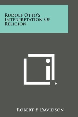Rudolf Otto's Interpretation of Religion by Davidson, Robert F.