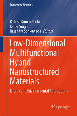 Low-Dimensional Multifunctional Hybrid Nanostructured Materials: Energy and Environmental Applications by Sonker, Rakesh Kumar