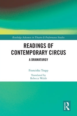 Readings of Contemporary Circus: A Dramaturgy by Trapp, Franziska
