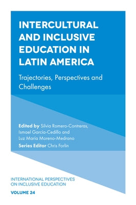 Intercultural and Inclusive Education in Latin America: Trajectories, Perspectives and Challenges by Romero-Contreras, Silvia