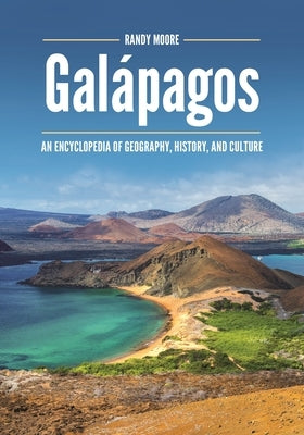 Gal?pagos: An Encyclopedia of Geography, History, and Culture by Moore, Randy