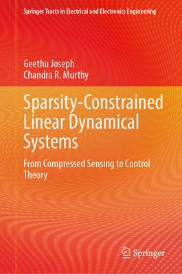 Sparsity-Constrained Linear Dynamical Systems: From Compressed Sensing to Control Theory by Joseph, Geethu