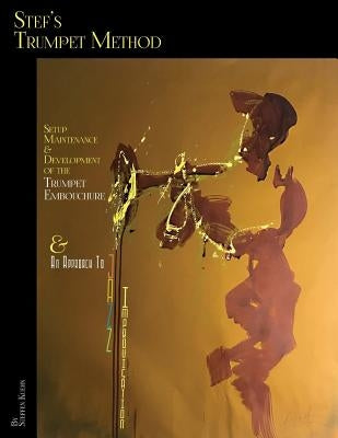 Stef's Trumpet Method: Setup, Maintenance & Development of the Trumpet Embouchure & an Approach to Jazz Improvisation by Kuehn, Steffen