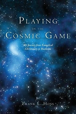 Playing in the Cosmic Game by Hoss, Frank L.