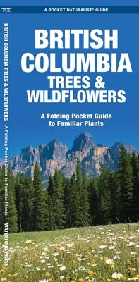 British Columbia Trees & Wildflowers, 2nd Ed by Kavanagh, James