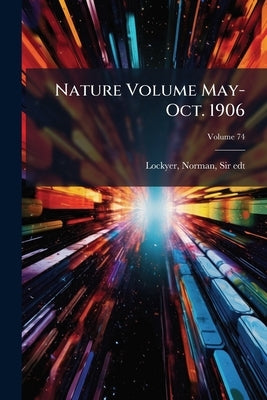 Nature Volume May-Oct. 1906; Volume 74 by Lockyer, Norman