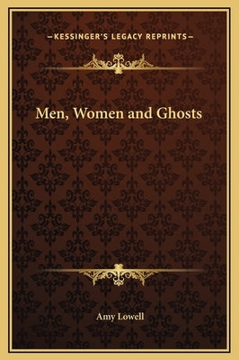 Men, Women and Ghosts by Lowell, Amy