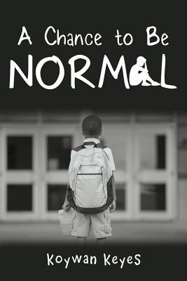 A Chance to Be Normal by Keyes, Koywan
