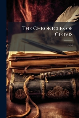 The Chronicles of Clovis by Saki, 1870-1916