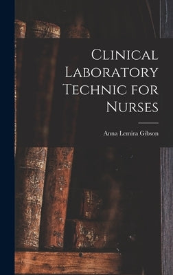 Clinical Laboratory Technic for Nurses by Gibson, Anna Lemira