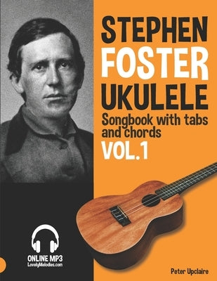 Stephen Foster - Ukulele Songbook for Beginners with Tabs and Chords Vol. 1 by Upclaire, Peter