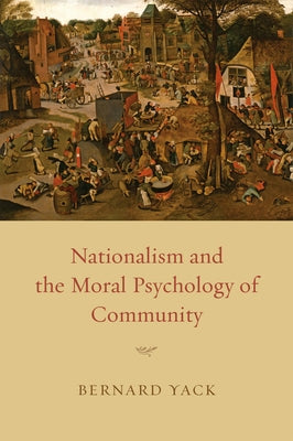 Nationalism and the Moral Psychology of Community by Yack, Bernard