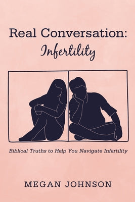 Real Conversation: Infertility by Johnson, Megan