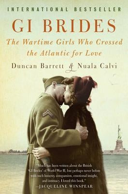 GI Brides: The Wartime Girls Who Crossed the Atlantic for Love by Barrett, Duncan