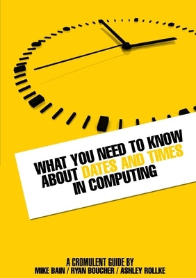What you need to know about dates and times in computing by Bain, Mike