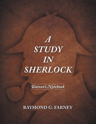 A Study in Sherlock: Watson's Notebook by Farney, Raymond G.