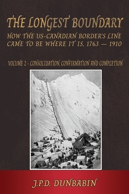 The Longest Boundary: Volume 2 - Consolidation, Confirmation and Completion by Dunbabin, John