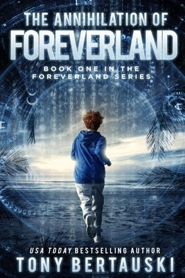 The Annihilation of Foreverland: A Science Fiction Thriller by Bertauski, Tony