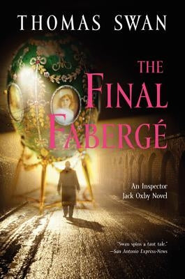 The Final Faberge: An Inspector Jack Oxby Novel by Swan, Thomas