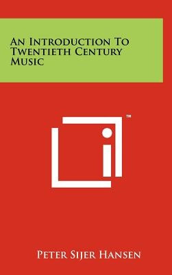 An Introduction To Twentieth Century Music by Hansen, Peter Sijer
