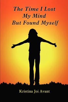 The Time I Lost My Mind But Found Myself by Avant, Kristina Joi