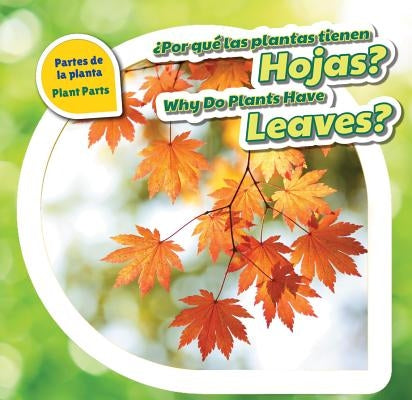 ¿Por Qué Las Plantas Tienen Hojas? / Why Do Plants Have Leaves? by Bishop, Celeste