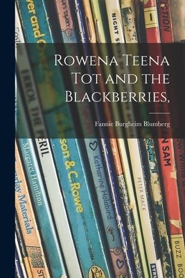 Rowena Teena Tot and the Blackberries, by Blumberg, Fannie Burgheim 1894-1964