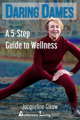 Daring Dames: A 5-Step Guide to Wellness by Gikow, Jacqueline