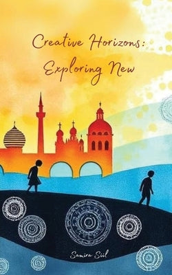 Creative Horizons: Exploring New by Siil, Samira