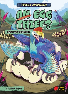 An Egg Thief?: Oviraptor Discovery by Eason, Sarah