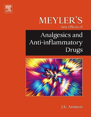 Meyler's Side Effects of Analgesics and Anti-Inflammatory Drugs by Aronson, Jeffrey K.
