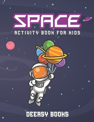 Space Activity Book for Kids: Activities for Kids Including Coloring, Maze & Wordsearch by Books, Deeasy