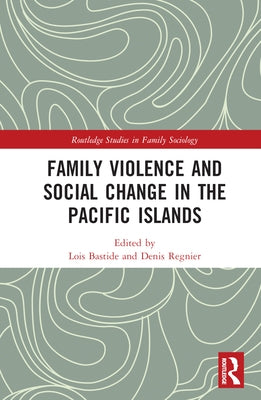 Family Violence and Social Change in the Pacific Islands by Bastide, Lois