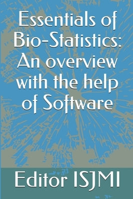 Essentials of Bio-Statistics: An overview with the help of Software by Editor Isjmi