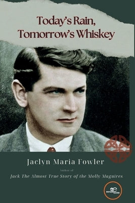 Today's Rain, Tomorrow's Whiskey by Fowler, Jaclyn Maria