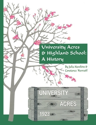 University Acres & Highland School: A History by Hawkins, Julia