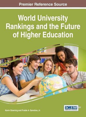 World University Rankings and the Future of Higher Education by Downing, Kevin