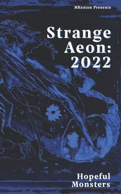 Strange Aeon: 2022: Hopeful Monsters by Keaton, M.