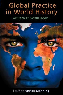 Global Practice in World History: Advances Worldwide by Manning, Patrick