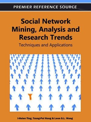 Social Network Mining, Analysis, and Research Trends: Techniques and Applications by Ting, I-Hsien