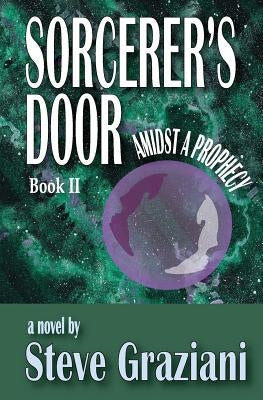Amidst A Prophecy: Sorcerer's Door - Book II by Graziani, Steve