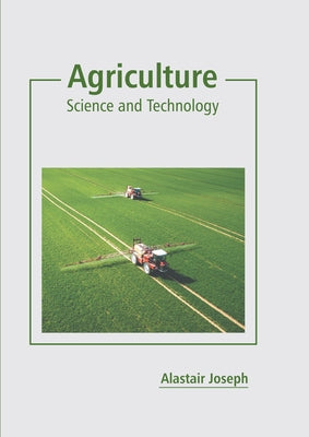 Agriculture: Science and Technology by Joseph, Alastair