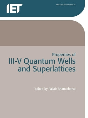 Properties of III-V Quantum Wells and Superlattices by Bhattacharya, P.