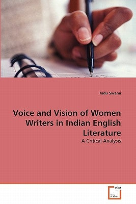 Voice and Vision of Women Writers in Indian English Literature by Swami Indu